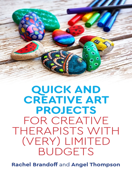Title details for Quick and Creative Art Projects for Creative Therapists with (Very) Limited Budgets by Rachel Brandoff - Available